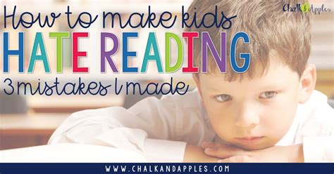 How To Make Kids Hate Reading 3 Mistakes I Made Chalk And Apples