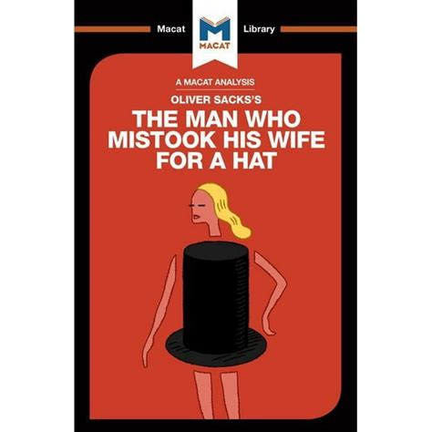 Macat Library An Analysis Of Oliver Sackss The Man Who Mistook His Wife For A Hat And Other