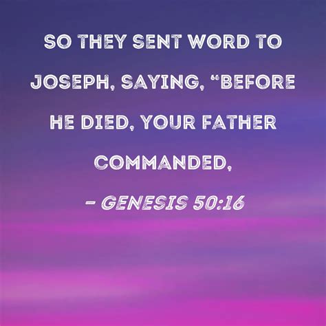 Genesis 50:16 So they sent word to Joseph, saying, "Before he died