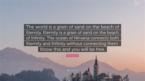 Frederick Lenz Quote “the World Is A Grain Of Sand On The Beach Of
