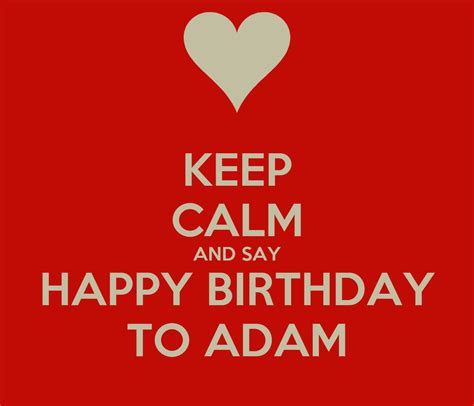 Keep Calm And Say Happy Birthday To Adam Poster Adam Keep Calm O Matic