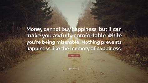 Check spelling or type a new query. André Gide Quote: "Money cannot buy happiness, but it can ...