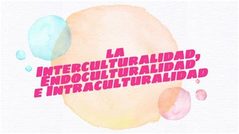 Copia La Interculturalidad Endoculturalidad E Intraculturalidad