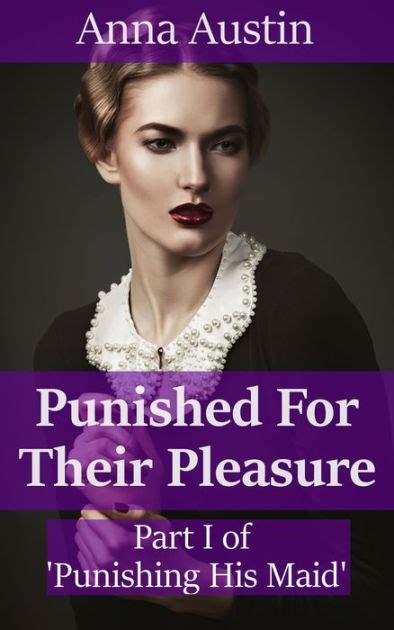 Punished For Their Pleasure Book 1 Of Spanking His Maid By Anna