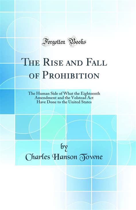The Rise And Fall Of Prohibition The Human Side Of What The Eighteenth