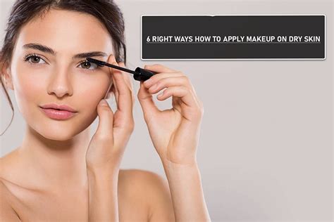 6 Right Ways How To Apply Makeup On Dry Skin