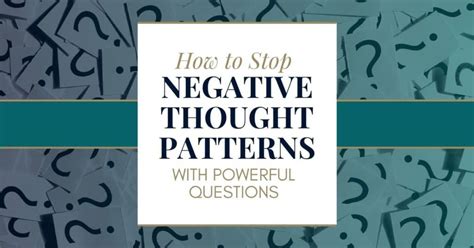 How To Stop Negative Thought Patterns With Powerful Questions Best