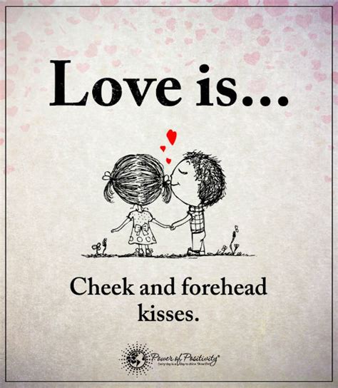 If she's freaking out, kiss her forehead, hug her & call her beautiful. Love is cheek and forehead kisses - Love Quotes - 101 Quotes