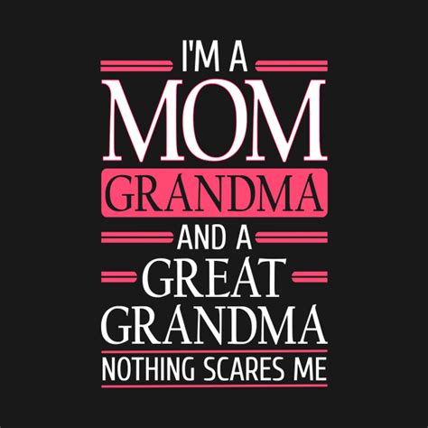 Im A Mom Grandma And A Great Grandma Grandma T Shirt Teepublic