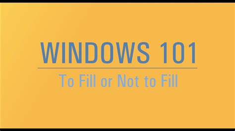 Windows 101 To Fill Or Not To Fill Youtube