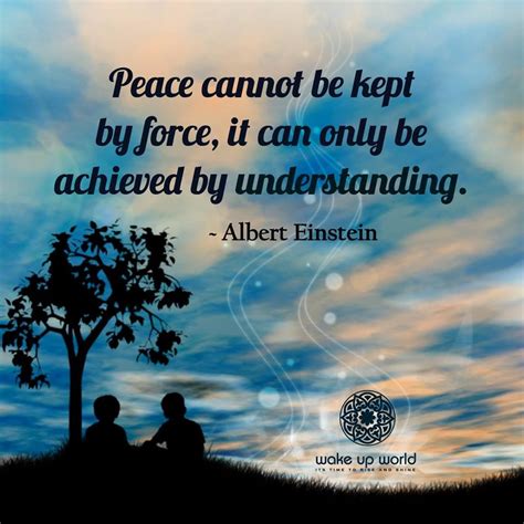 Peace Cannot Be Kept By Force It Can Only Be Achieved By Understanding
