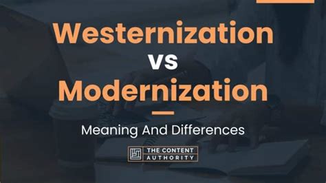 Westernization Vs Modernization Meaning And Differences