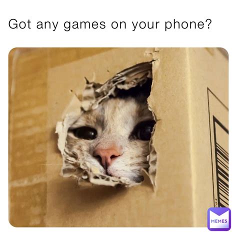 Got Any Games On Your Phone Ihatebananas Memes
