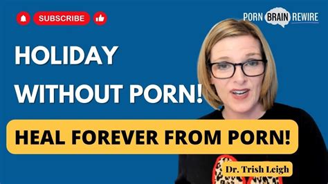 How To Quit Porn Porn Free During The Holidays With Dr Trish Leigh Youtube