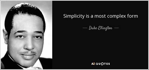Duke Ellington Quote Simplicity Is A Most Complex Form