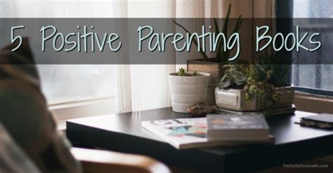 Here's why that's a good idea: Positive Parenting Books | Five Books that Will Change ...