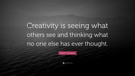 Albert Einstein Quote Creativity Is Seeing What Others See And