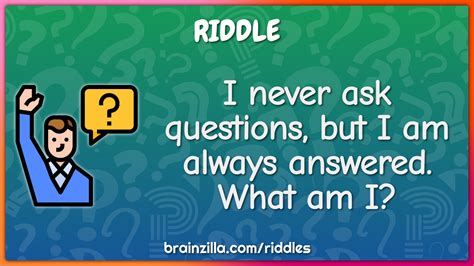 I Never Ask Questions But I Am Always Answered What Am I Riddle