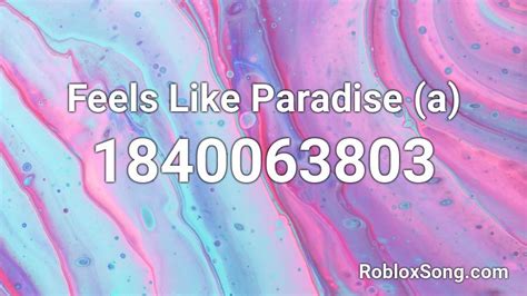 Feels Like Paradise A Roblox Id Roblox Music Codes