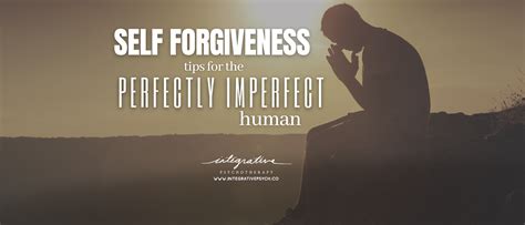 Self Forgiveness For The Perfectly Imperfect Human Integrative