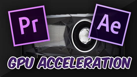 Gpu Acceleration In Premiere Pro And After Effects 2017 Youtube