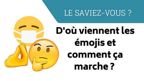 Le Saviez Vous Les Emojis Do A Vient Et Comment A Marche