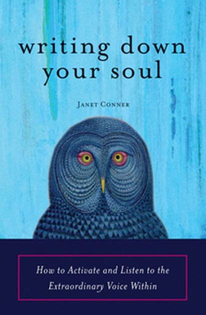 Writing Down Your Soul How To Activate And Listen To The Extraordinary