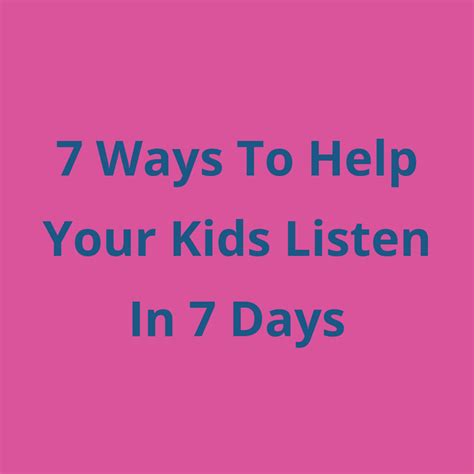 7 Ways To Help Your Kids Listen In 7 Days Old Parenting Simply