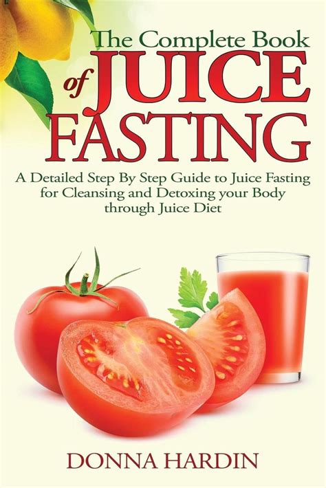 The Complete Book Of Juice Fasting A Detailed Step By Step Guide To