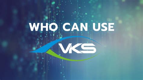 Who Can Use Vks The Benefits Of Going Digital