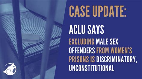 Case Update Aclu Says Excluding Male Sex Offenders From Womens Prisons Is Discriminatory