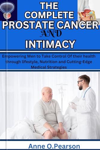 The Complete Prostrate Cancer And Intimacy Guide Empowering Men To Take Control Of Their