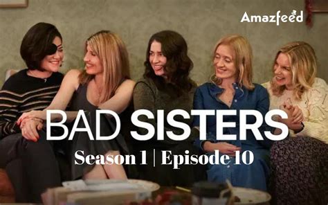 Bad Sisters Episode 10 Countdown Release Date Spoiler Premiere
