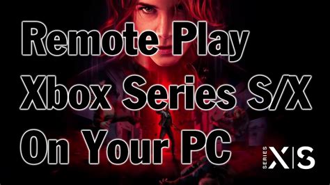 How To Remote Play Xbox Series Sx Games On Your Pc Youtube