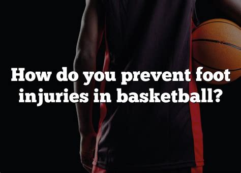 How Do You Prevent Foot Injuries In Basketball Dna Of Sports