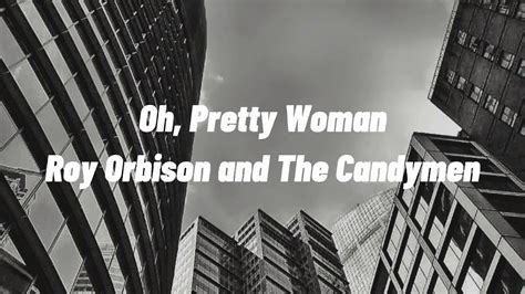 Roy Orbison And The Candymen Oh Pretty Woman Lyrics Youtube