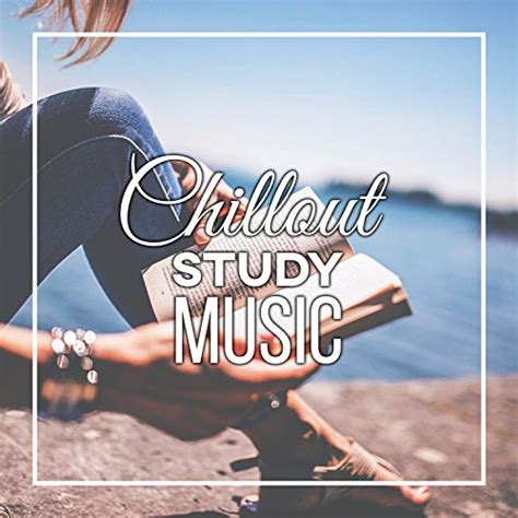 Chillout Study Music Chill Out Music For Study Easy