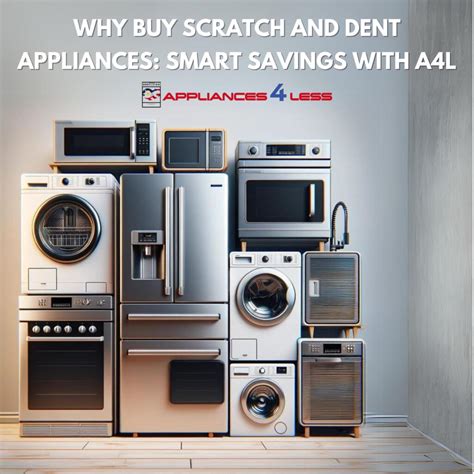 Save Big On Scratch Dent Appliances A L Insights Appliances Less