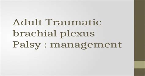 Adult Traumatic Brachial Plexus Palsy Management Pptx Powerpoint