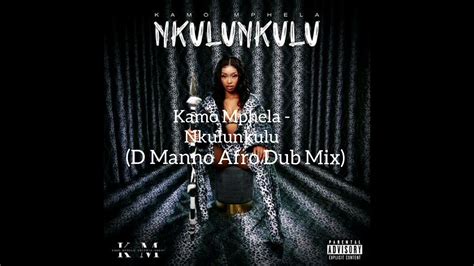 Kamo Mphela Nkulunkulu D Manno Afro Dub Mix Youtube