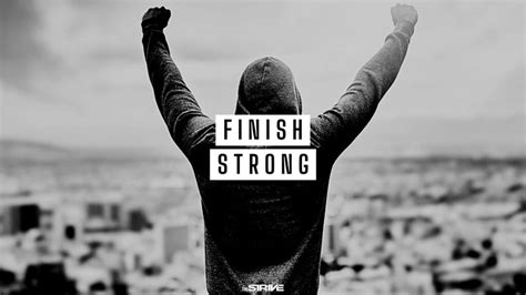 Best Finish Strong Quotes And Sayings 2023 The Strive