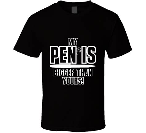Funny Hilarious Joke My Penis Is Bigger Than Yours On Black Back T Shirt