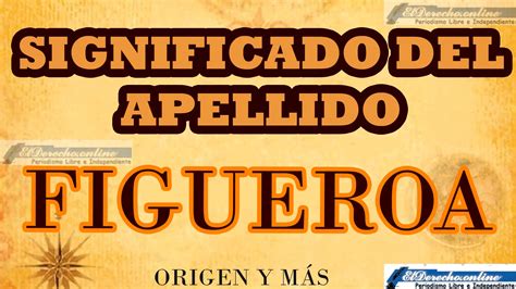 Significado Del Apellido Figueroa Origen Y Más El Derecho Online2024