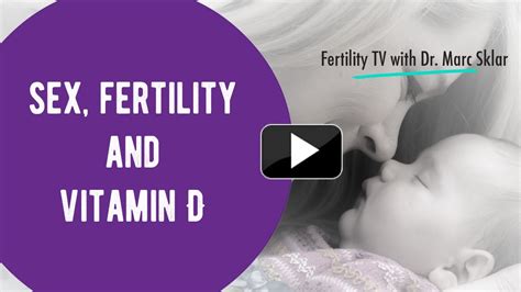 Sex Fertility And Vitamin D Marc Sklar The Fertility Expert Youtube