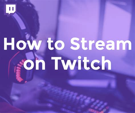 How To Stream On Twitch The Ultimate Step By Step Guide To Start