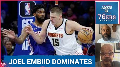 Dissecting The Sixers Victory Over Denver Nuggets Joel Embiids 41points Vs Nikola Jokic