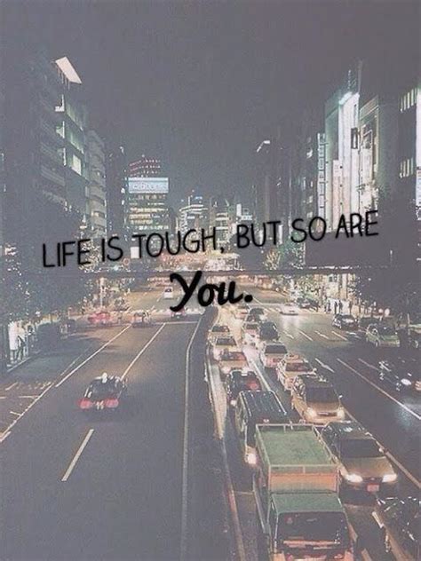 We did not find results for: Life is tough, but so are you | Picture Quotes