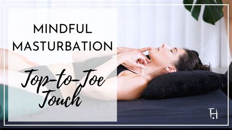 mindful masturbation lesson top to toe touch youtube