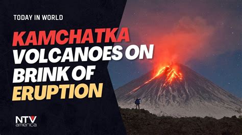 Kamchatka Volcanoes On Brink Of Eruption Youtube