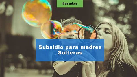 Subsidio Para Madres Solteras